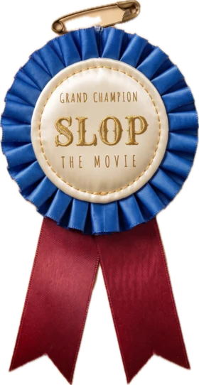 Blue ribbon: Grand Champion, Slop: The Movie